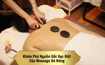 Khám Phá Nguồn Gốc Đặc Biệt Của Massage Đá Nóng